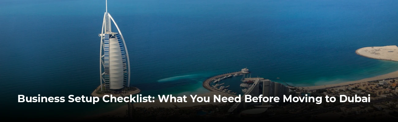 Business Setup Checklist: What You Need Before Moving to Dubai Blog Banner