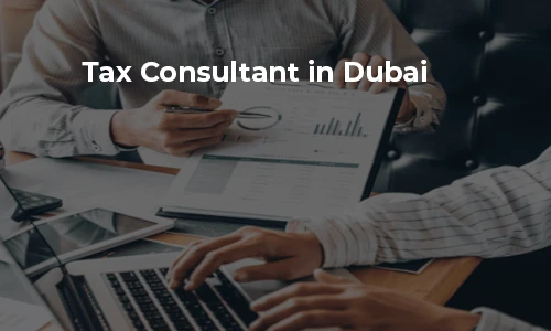 How a Tax Consultant in Dubai Can Help You Save Money Legally