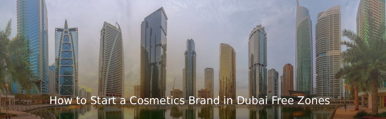 Cosmeticamerk starten in de vrije zones: DMCC, IFZA of DAFZA