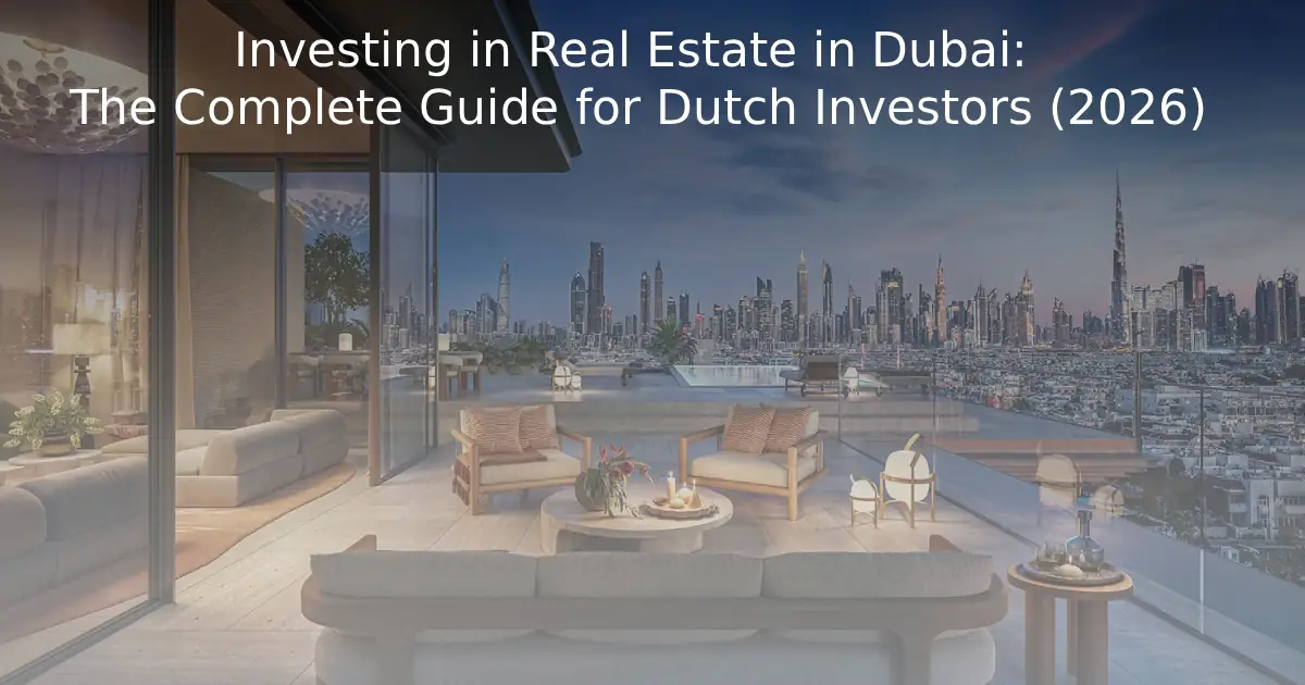 Investing in Real Estate in Dubai: The Complete Guide for Dutch Investors (2026)