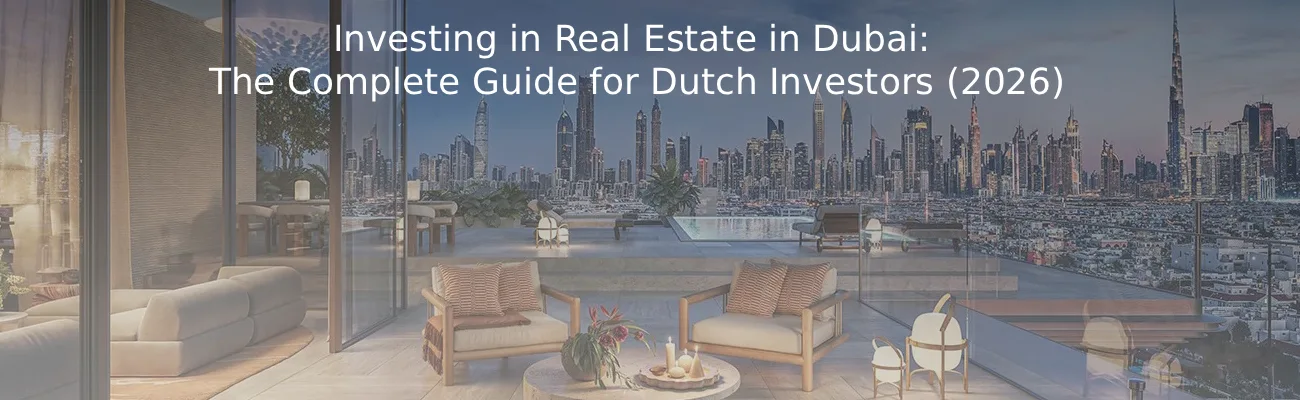 Investing in Real Estate in Dubai The Complete Guide for Dutch Investors (2026)