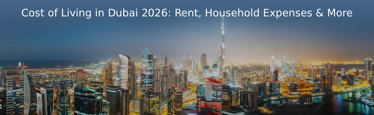 Cost of Living in Dubai 2026 Rent, Household Expenses & More