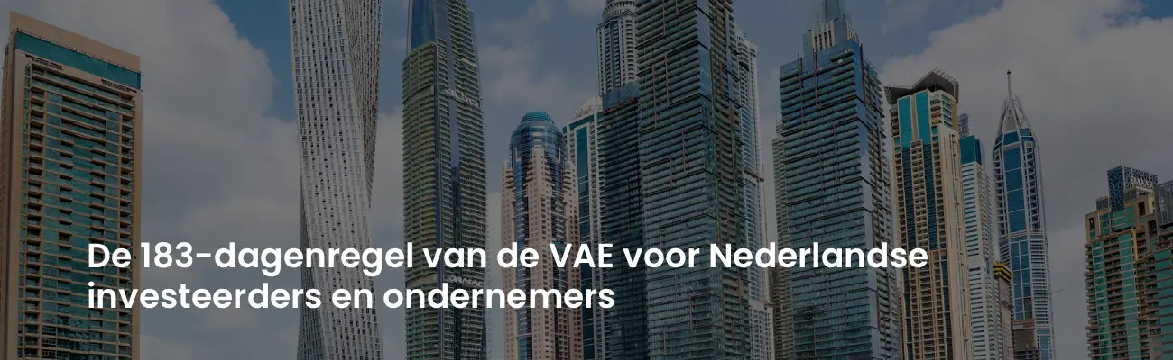 De 183-dagenregel van de VAE voor Nederlandse investeerders en ondernemers
