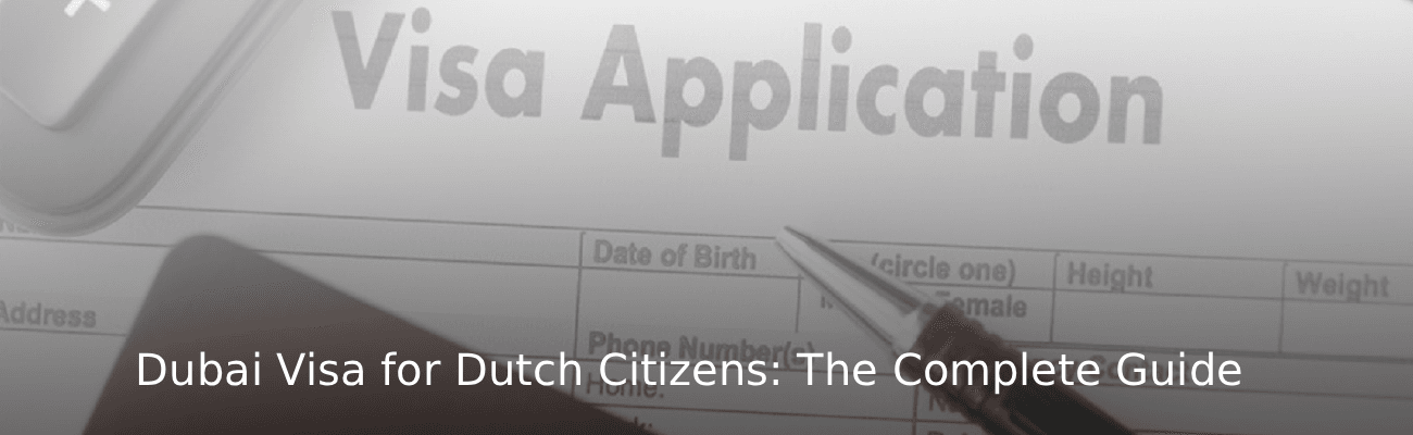 Dubai Visa for Dutch Citizens The Complete Guide