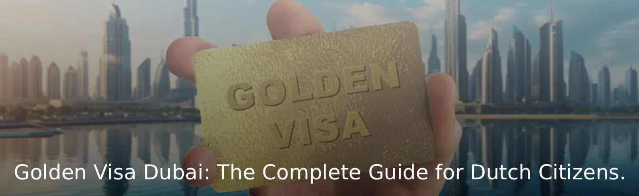 Dubai Golden Visa for Dutch Citizens: The Complete Guide