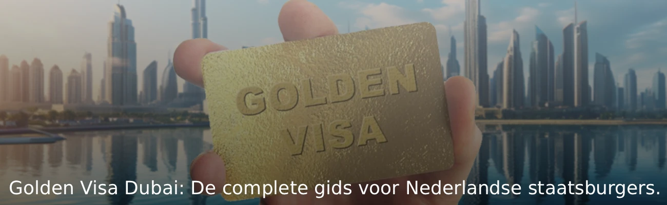 Het Dubai Golden Visa voor Nederlandse staatsburgers De complete gids
