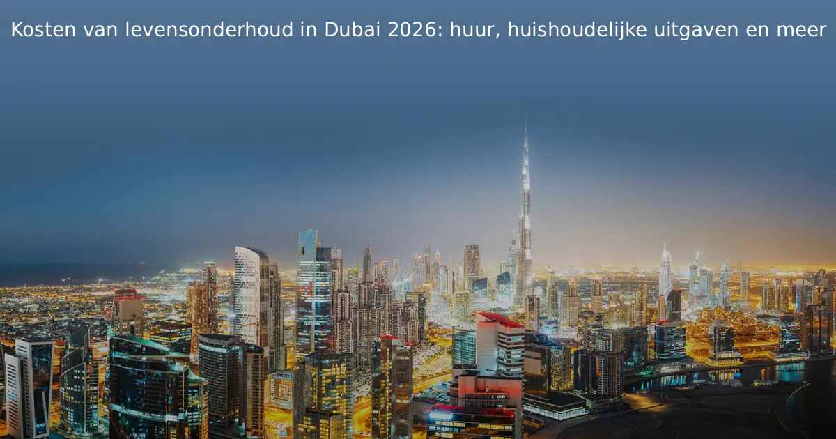 Cost of living Dubai 2026 Rent, household expenses and more