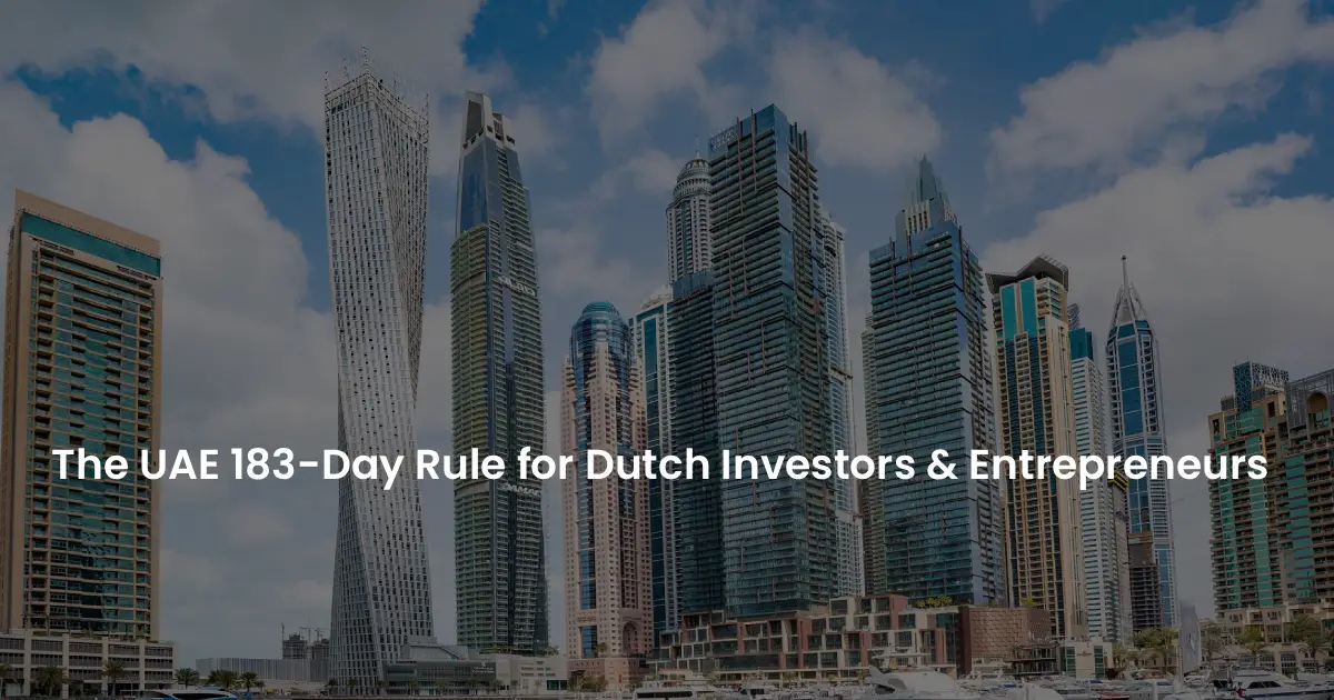 The UAE 183-Day Rule for Dutch Investors & Entrepreneurs