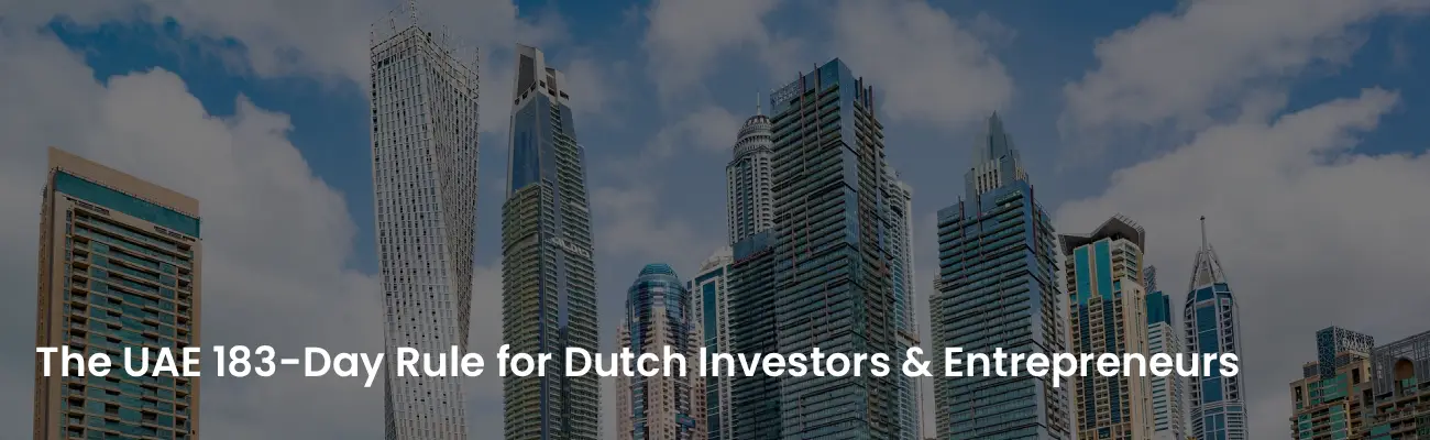 The UAE 183-Day Rule for Dutch Investors & Entrepreneurs