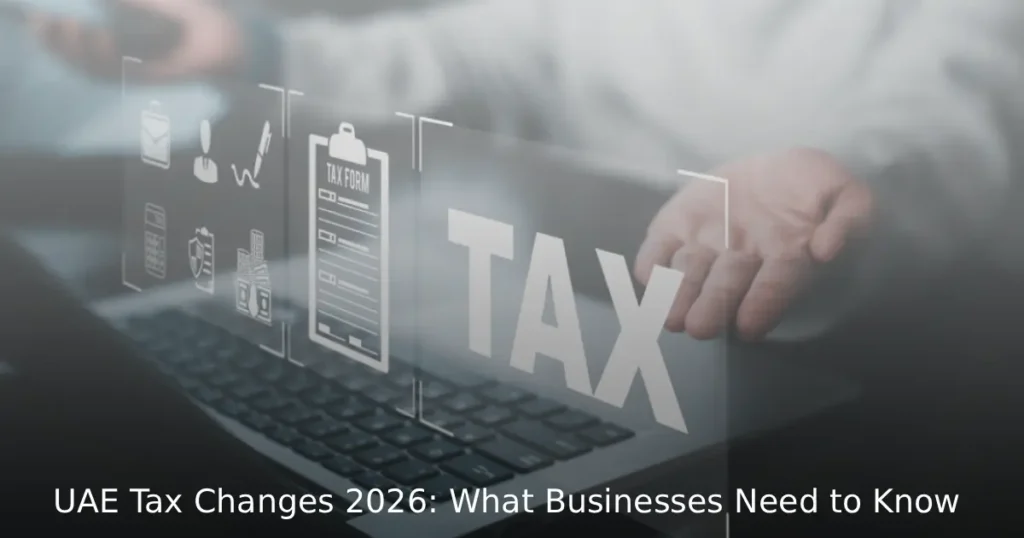 UAE Tax Changes 2026: What Businesses Need to Know