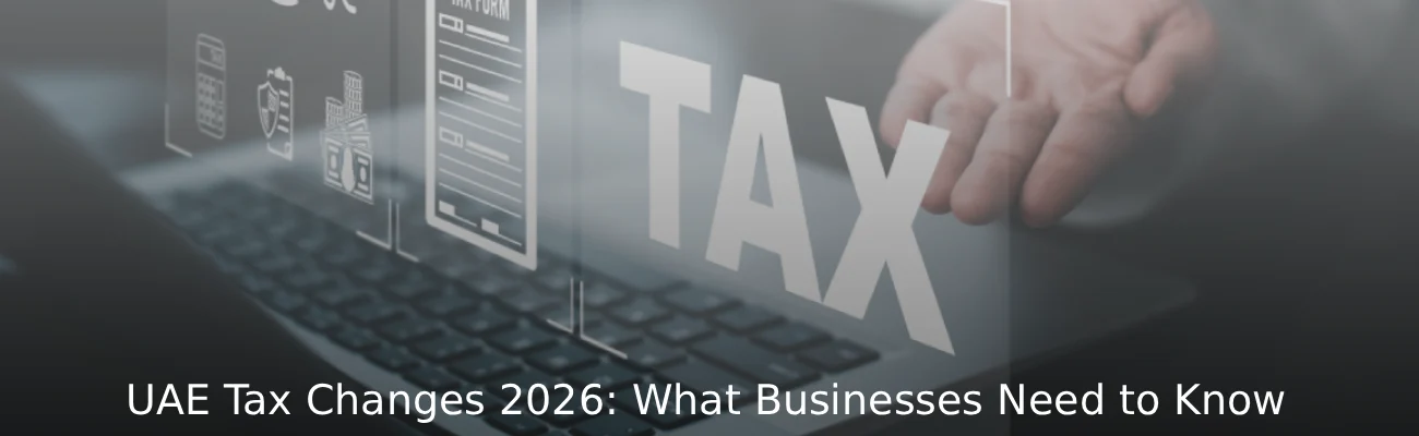 UAE Tax Changes 2026 What Businesses Need to Know
