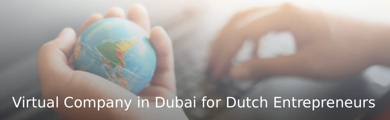 Virtual Company in Dubai for Dutch Entrepreneurs
