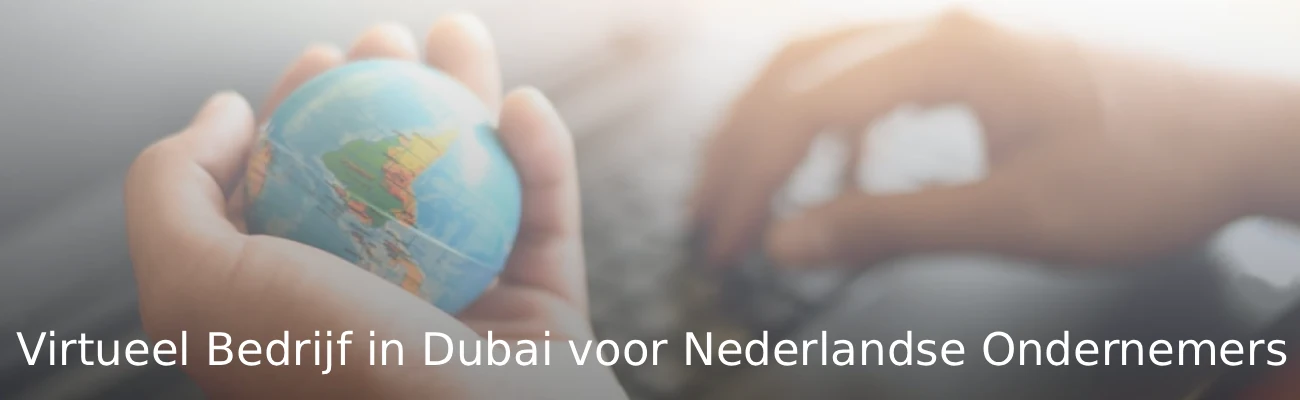 Virtueel Bedrijf in Dubai voor Nederlandse Ondernemers