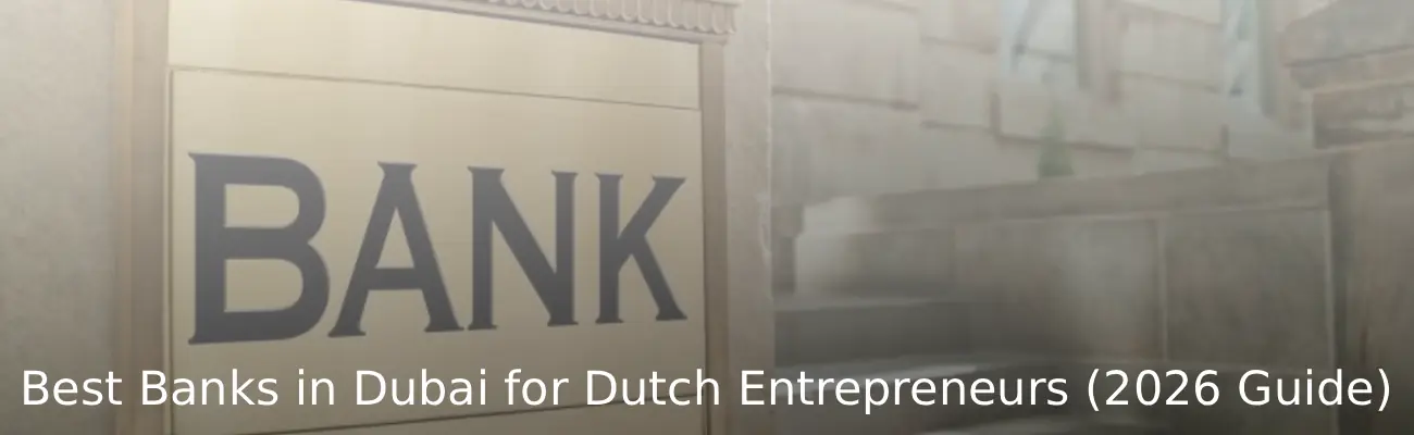 Best Banks in Dubai for Dutch Entrepreneurs (2026 Guide)