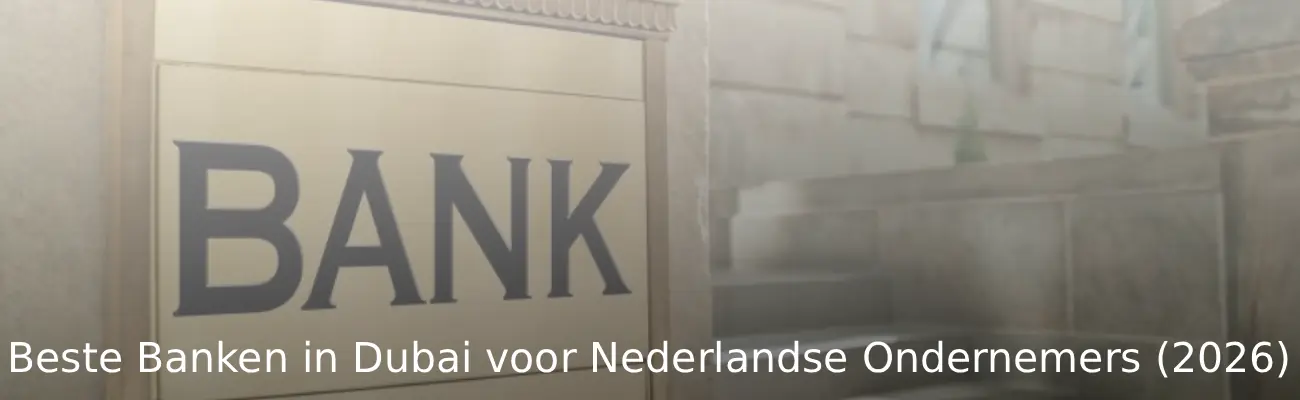 Beste Banken in Dubai voor Nederlandse Ondernemers (2026)