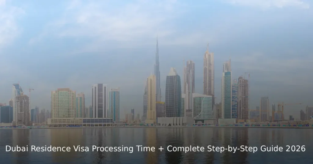 Dubai Residence Visa Processing Time + Complete Step-by-Step Guide 2026