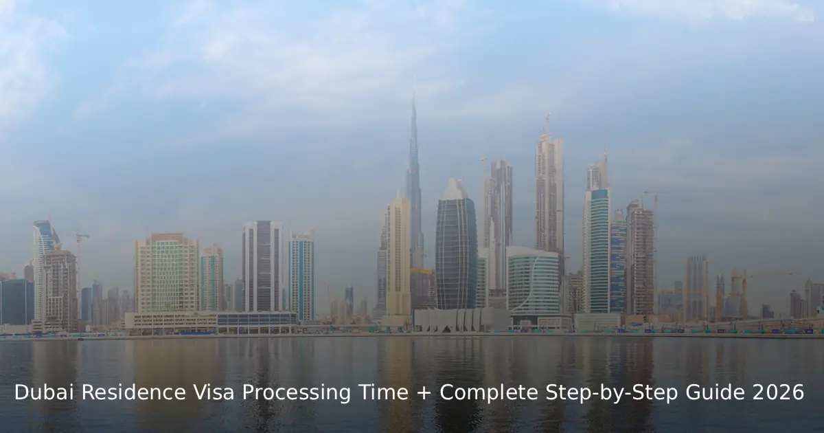 Dubai Residence Visa Processing Time + Complete Step-by-Step Guide 2026
