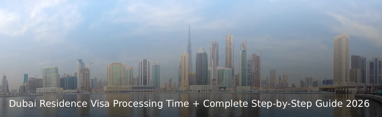 Dubai Residence Visa Processing Time + Complete Step-by-Step Guide 2026