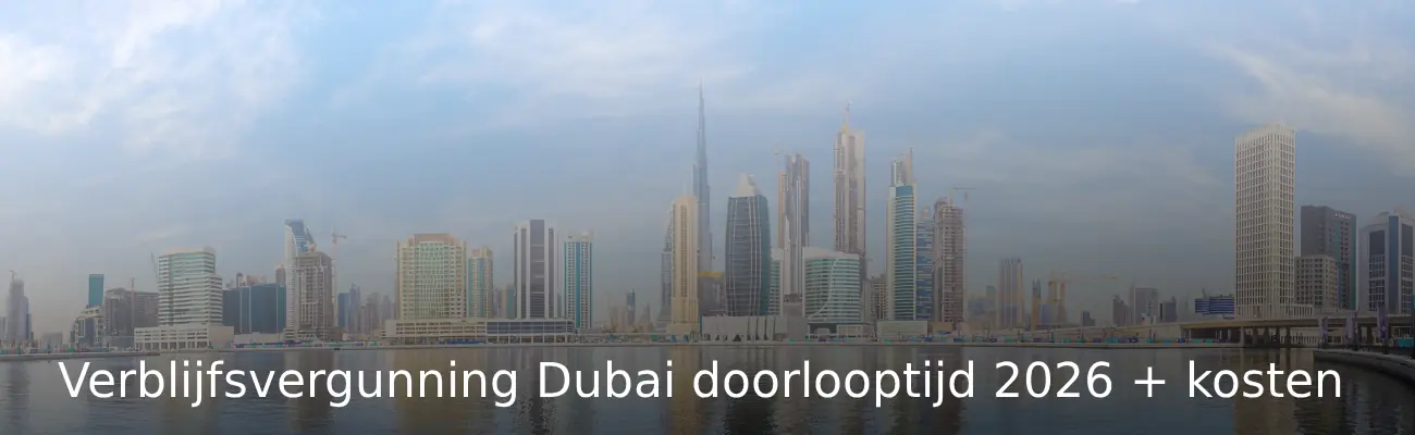 Verblijfsvergunning Dubai doorlooptijd 2026 + kosten