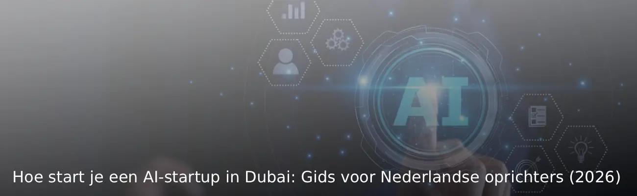 Hoe start je een AI-startup in Dubai Gids voor Nederlandse oprichters (2026)
