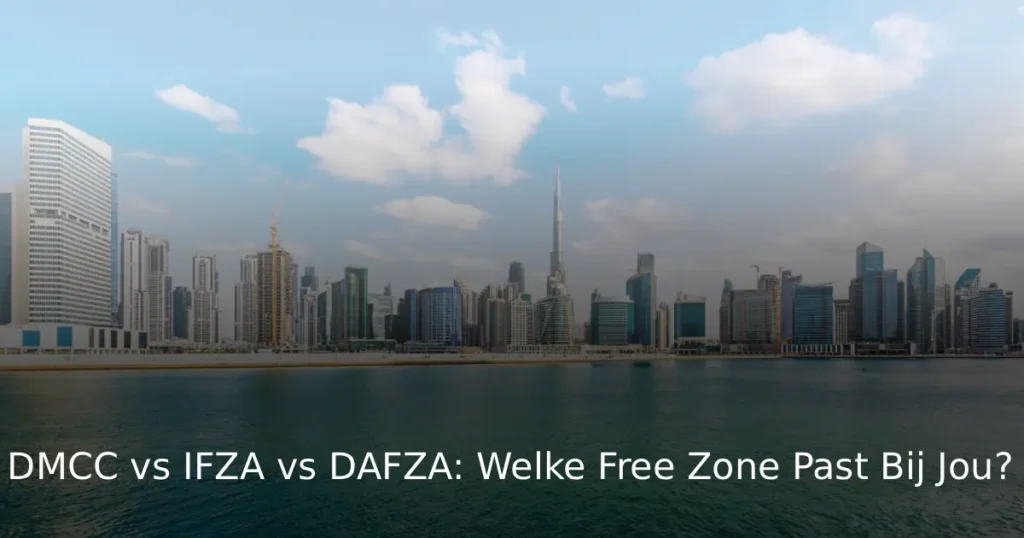 DMCC vs IFZA vs DAFZA: Welke Free Zone Past Bij Jou?