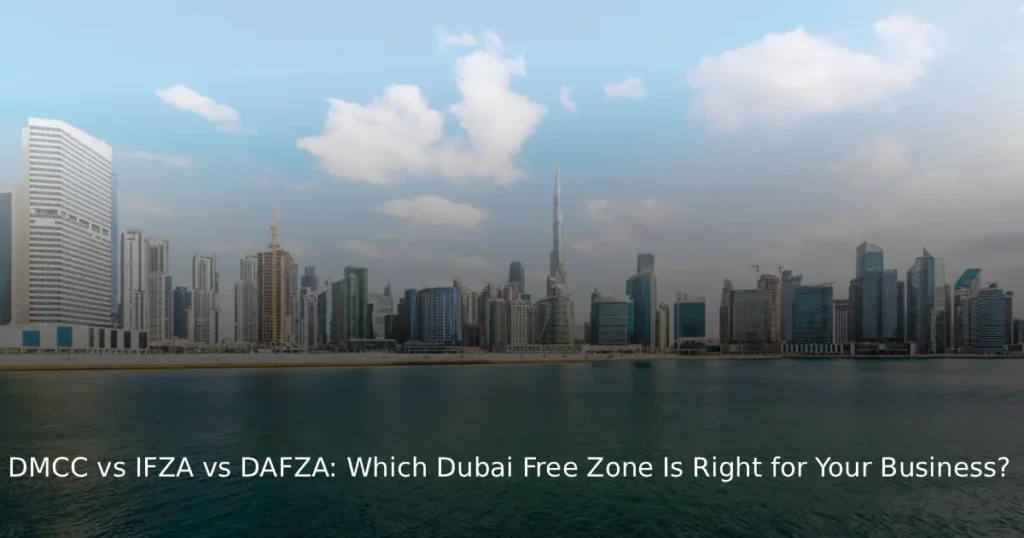 DMCC vs IFZA vs DAFZA: Which Dubai Free Zone?