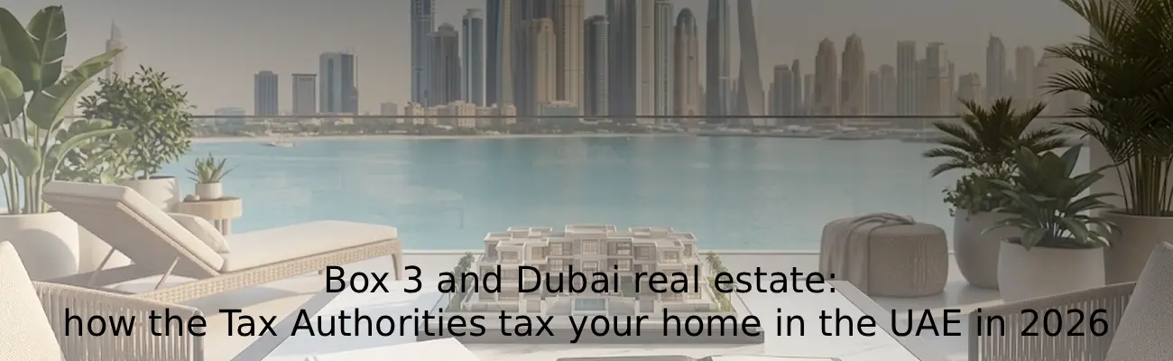 Box 3 and Dubai real estate how the Tax Authorities tax your home in the UAE in 2026