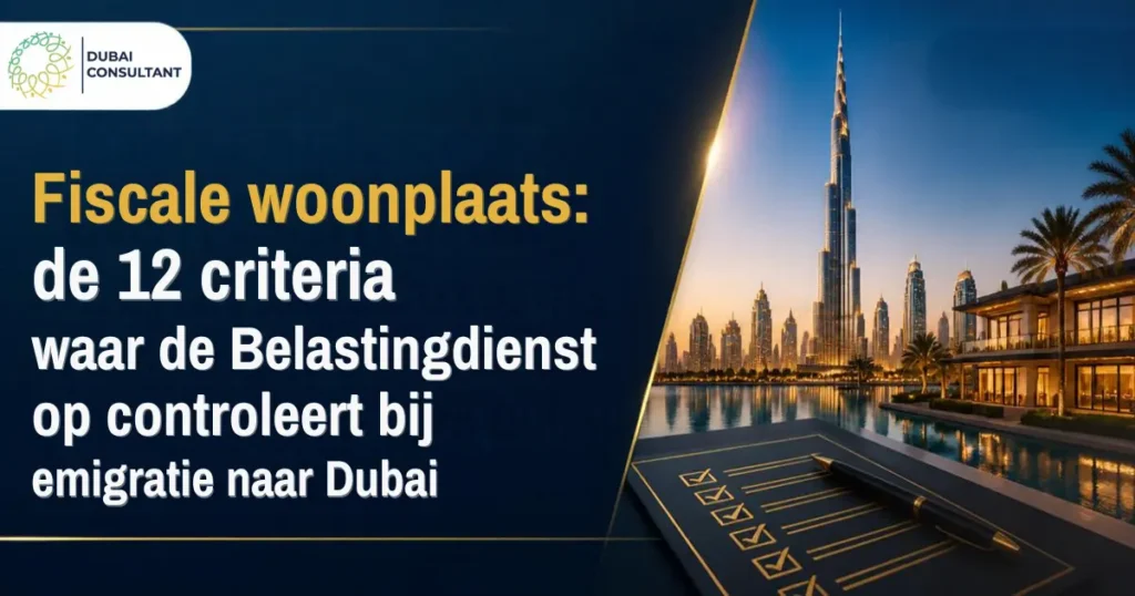Fiscale woonplaats Dubai: 12 factoren waar de fiscus op let